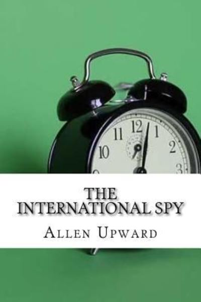 Cover for Allen Upward · The International Spy (Paperback Book) (2017)