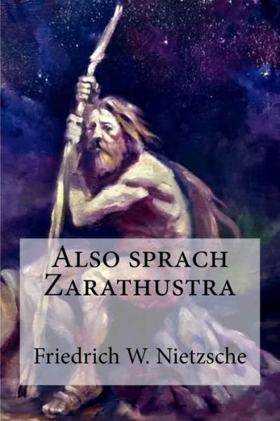Also sprach Zarathustra - Friedrich Wilhelm Nietzsche - Books - Createspace Independent Publishing Platf - 9781974517060 - August 13, 2017