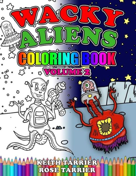 Wacky Alien Coloring Book Volume 2 - Keith Tarrier - Kirjat - Independently Published - 9781976894060 - sunnuntai 14. tammikuuta 2018