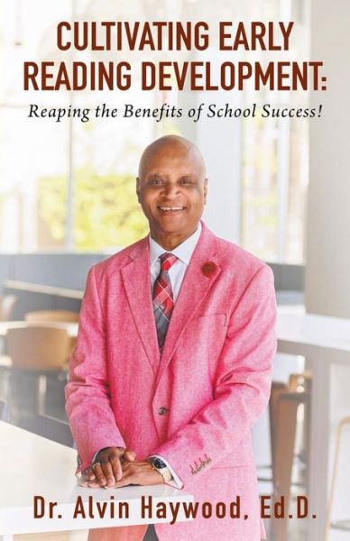 Cover for Dr Alvin Haywood Ed D · Cultivating Early Reading Development: Reaping the Benefits of School Success! (Paperback Book) (2018)