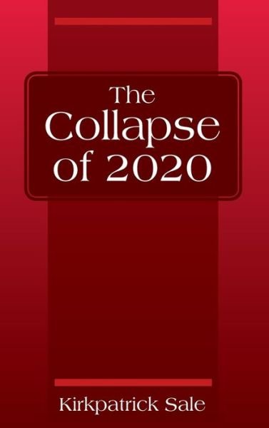Cover for Kirkpatrick Sale · The Collapse of 2020 (Hardcover Book) (2020)