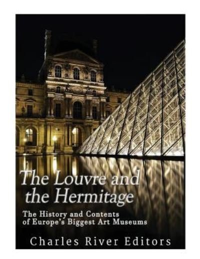 The Louvre and the Hermitage - Charles River Editors - Bøker - Createspace Independent Publishing Platf - 9781979653060 - 14. november 2017