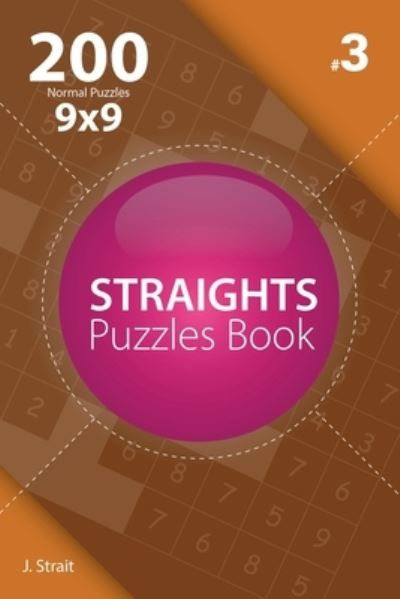 Cover for J Strait · Straights - 200 Normal Puzzles 9x9 (Volume 3) (Paperback Book) (2017)