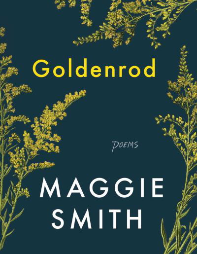 Cover for Maggie Smith · Goldenrod: Poems (Hardcover Book) (2021)