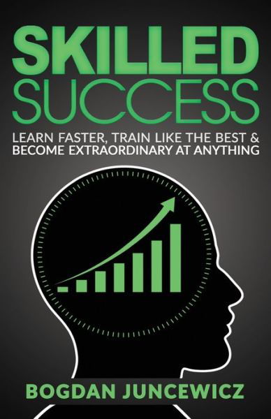 Skilled Success - Bogdan Juncewicz - Boeken - Createspace Independent Publishing Platf - 9781986202060 - 14 juni 2016