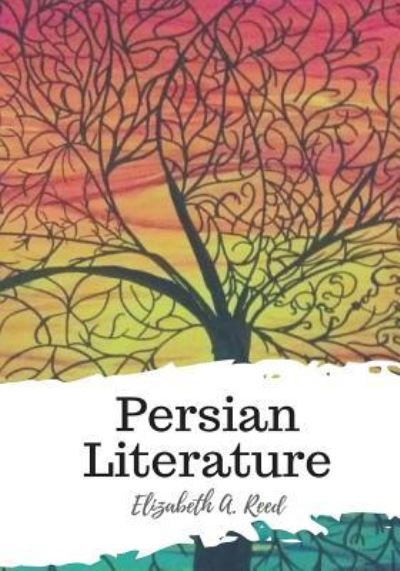 Cover for Elizabeth A Reed · Persian Literature (Paperback Book) (2018)