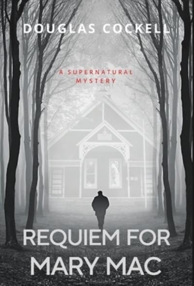 Cover for Douglas Cockell · Requiem For Mary Mac: A Supernatural Mystery (Hardcover Book) (2022)
