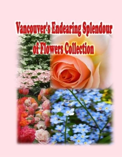 Cover for Rowena Kong · Vancouver's Endearing Splendour of Flowers Collection (Paperback Book) (2022)