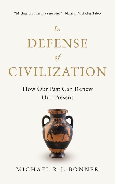 Cover for Michael RJ Bonner · In Defense of Civilization: How Our Past Can Renew Our Present (Hardcover Book) (2023)