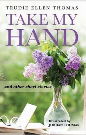 Cover for Trudie Ellen Thomas · Take My Hand : and other short stories (Paperback Book) (2022)