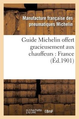 Cover for Manufacture Michelin · Guide Michelin Offert Gracieusement Aux Chauffeurs: France (Paperback Book) [French edition] (2013)