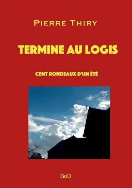 Cover for Pierre Thiry · Termine au logis: Cent rondeaux d'un ete (Paperback Book) (2020)