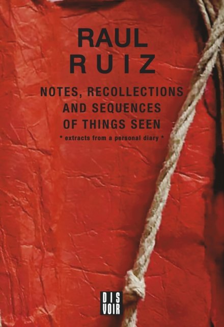 Notes, Recollections and Sequences of Things Seen: Excerpts from an Intimate Diary - Raul Ruiz - Books - Dis Voir - 9782381620060 - November 15, 2022