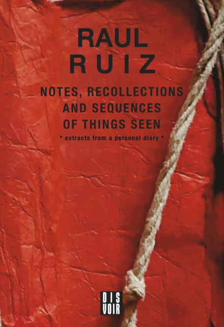 Cover for Raul Ruiz · Notes, Recollections and Sequences of Things Seen: Excerpts from an Intimate Diary (Taschenbuch) (2022)