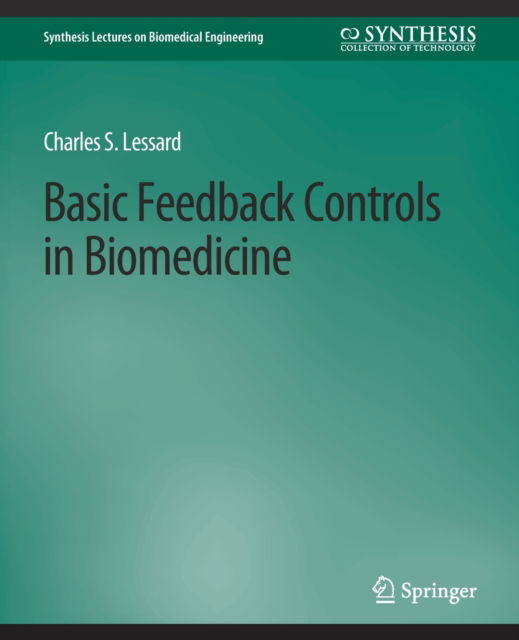 Cover for Charles Lessard · Basic Feedback Controls in Biomedicine - Synthesis Lectures on Biomedical Engineering (Paperback Book) (2009)