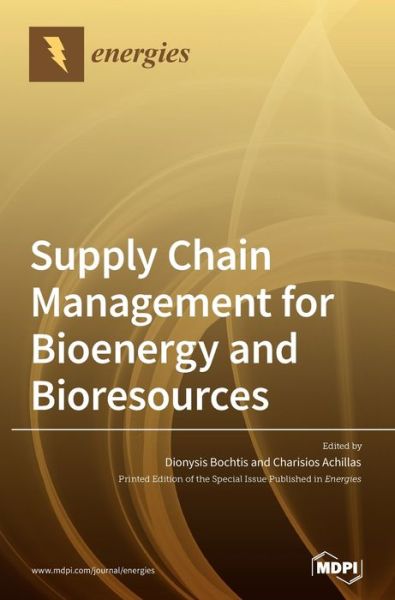 Supply Chain Management for Bioenergy and Bioresources - Dionysis Bochtis - Books - Mdpi AG - 9783039364060 - October 2, 2020