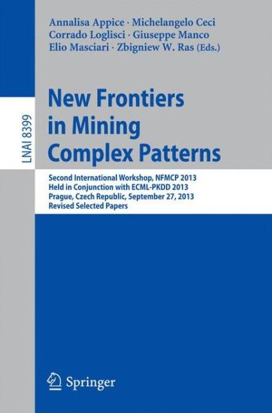 Cover for Annalisa Appice · New Frontiers in Mining Complex Patterns: Second International Workshop, NFMCP 2013, Held in Conjunction with ECML-PKDD 2013, Prague, Czech Republic, September 27, 2013, Revised Selected Papers - Lecture Notes in Artificial Intelligence (Paperback Book) [2014 edition] (2014)