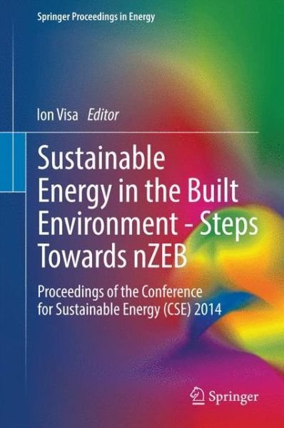 Cover for Ion Visa · Sustainable Energy in the Built Environment - Steps Towards nZEB: Proceedings of the Conference for Sustainable Energy (CSE) 2014 - Springer Proceedings in Energy (Gebundenes Buch) [2014 edition] (2014)