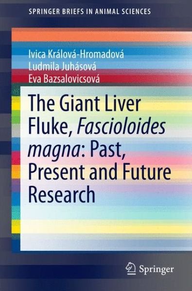 Cover for Ivica Kralova-Hromadova · The Giant Liver Fluke, Fascioloides magna: Past, Present and Future Research - SpringerBriefs in Animal Sciences (Paperback Bog) [1st ed. 2016 edition] (2016)