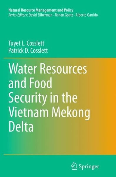 Cover for Tuyet L. Cosslett · Water Resources and Food Security in the Vietnam Mekong Delta - Natural Resource Management and Policy (Pocketbok) [Softcover reprint of the original 1st ed. 2014 edition] (2016)