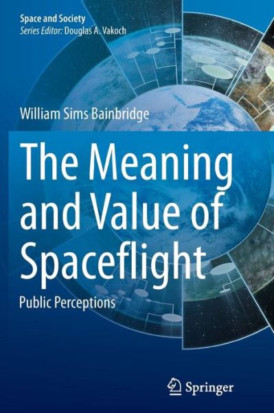 Cover for William Sims Bainbridge · The Meaning and Value of Spaceflight: Public Perceptions - Space and Society (Taschenbuch) [Softcover reprint of the original 1st ed. 2015 edition] (2016)