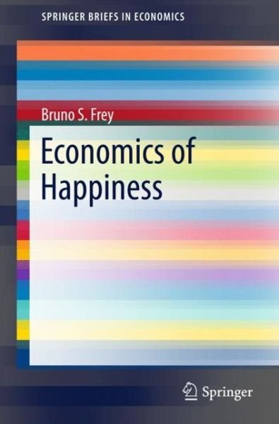 Cover for Bruno S. Frey · Economics of Happiness - SpringerBriefs in Economics (Paperback Book) [1st ed. 2018 edition] (2018)
