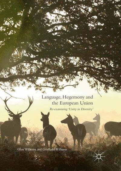 Cover for Glyn Williams · Language, Hegemony and the European Union: Re-examining 'Unity in Diversity' (Paperback Book) [Softcover reprint of the original 1st ed. 2016 edition] (2018)