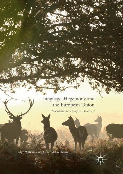 Language, Hegemony and the European Union: Re-examining 'Unity in Diversity' - Glyn Williams - Books - Springer International Publishing AG - 9783319815060 - June 23, 2018