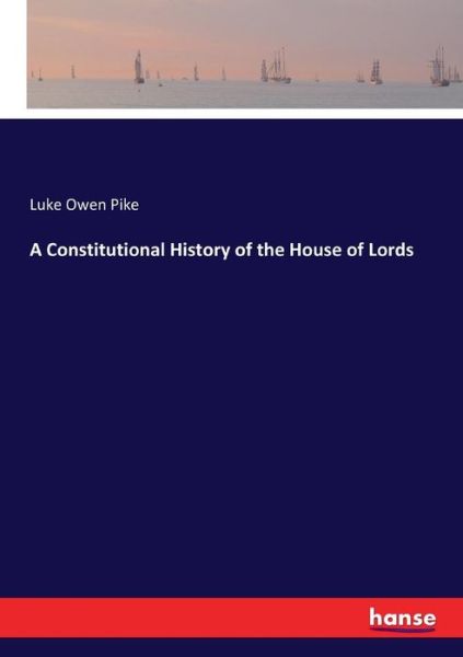 Cover for Luke Owen Pike · A Constitutional History of the House of Lords (Paperback Book) (2017)