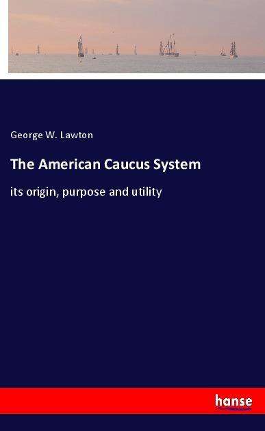 Cover for Lawton · The American Caucus System (Book)