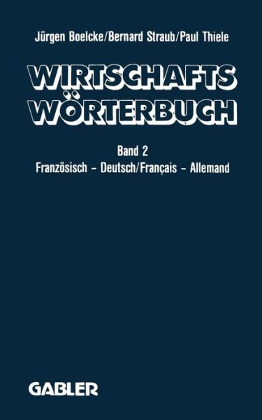 Cover for J Boelcke · Dictionnaire Economique / Wirtschaftswoerterbuch: Tome 2: Francais -- Allemand Gestion - Economie Politique - Marketing Informatique Droit - Correspondance Commerciale - Langue de la Presse / Band 2: Franzoesisch -- Deutsch Volks- Und Betriebswirtschaft - (Paperback Book) [2nd 2. Aufl. 1990 edition] (1990)