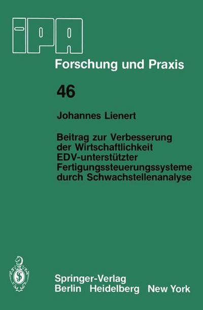 Cover for J. Lienert · Beitrag Zur Verbesserung Der Wirtschaftlichkeit EDV-unterstutzter Fertigungssteuerungssysteme Durch Schwachstellenanalyse - IPA-IAO - Forschung und Praxis (Paperback Book) [German edition] (1981)