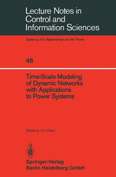 Time-Scale Modeling of Dynamic Networks with Applications to Power Systems - Lecture Notes in Control and Information Sciences - J H Chow - Livros - Springer-Verlag Berlin and Heidelberg Gm - 9783540121060 - 1 de dezembro de 1982
