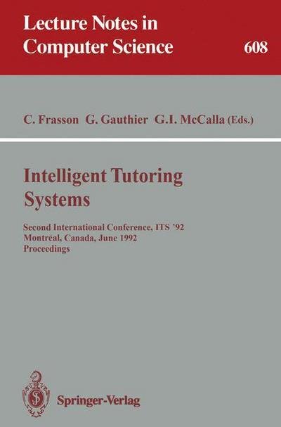 Cover for G Goos · Intelligent Tutoring Systems: Second International Conference, Its '92, Montreal, Canada, June 10-12, 1992 - Proceedings - Lecture Notes in Computer Science (Paperback Bog) (1992)