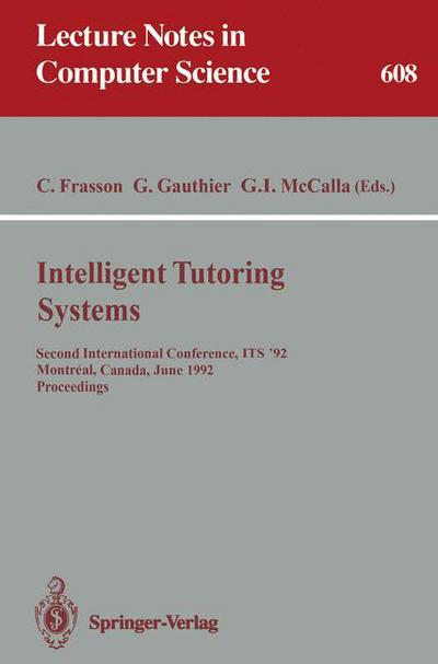 Intelligent Tutoring Systems: Second International Conference, Its '92, Montreal, Canada, June 10-12, 1992 - Proceedings - Lecture Notes in Computer Science - G Goos - Kirjat - Springer-Verlag Berlin and Heidelberg Gm - 9783540556060 - keskiviikko 27. toukokuuta 1992