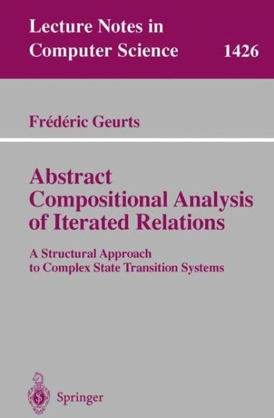 Cover for Fraedaeric Geurts · Abstract Compositional Analysis of Iterated Relations: a Structural Approach to Complex State Transition Systems - Lecture Notes in Computer Science (Taschenbuch) (1998)
