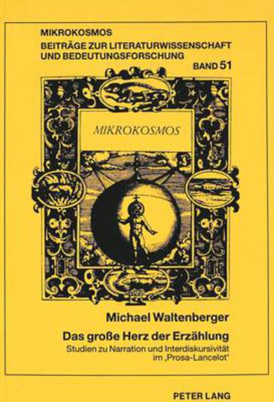 Cover for Michael Waltenberger · Das Grosse Herz Der Erzaehlung: Studien Zu Narration Und Interdiskursivitaet Im &quot;Prosa-Lancelot&quot; - Mikrokosmos (Paperback Book) (1999)