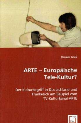 ARTE - Europäische Tele-Kultur? - Isaak - Books -  - 9783639036060 - 