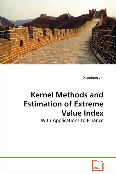Kernel Methods and Estimation of Extreme Value Index: with Applications to Finance - Xiaodong Jin - Bøker - VDM Verlag Dr. Müller - 9783639106060 - 21. desember 2008