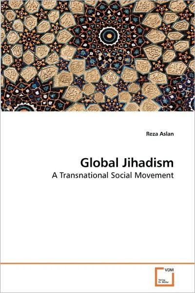 Global Jihadism: a Transnational Social Movement - Reza Aslan - Books - VDM Verlag Dr. Müller - 9783639250060 - April 30, 2010