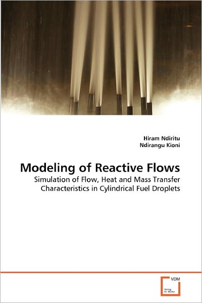 Modeling of Reactive Flows: Simulation of Flow, Heat and Mass Transfer Characteristics in Cylindrical Fuel Droplets - Ndirangu Kioni - Bøger - VDM Verlag Dr. Müller - 9783639304060 - 8. april 2011