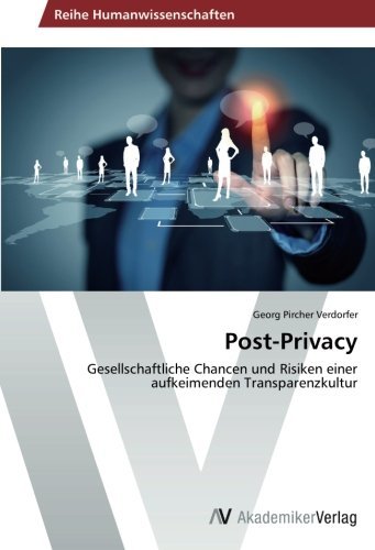 Post-privacy: Gesellschaftliche Chancen Und Risiken Einer Aufkeimenden Transparenzkultur - Georg Pircher Verdorfer - Böcker - AV Akademikerverlag - 9783639627060 - 17 november 2014