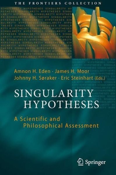 Cover for Amnon H Eden · Singularity Hypotheses: A Scientific and Philosophical Assessment - The Frontiers Collection (Pocketbok) [2012 edition] (2015)