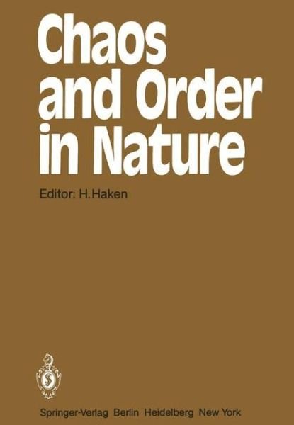 Cover for H Haken · Chaos and Order in Nature: Proceedings of the International Symposium on Synergetics at Schloss Elmau, Bavaria April 27 - May 2, 1981 - Springer Series in Synergetics (Taschenbuch) [Softcover reprint of the original 1st ed. 1981 edition] (2011)