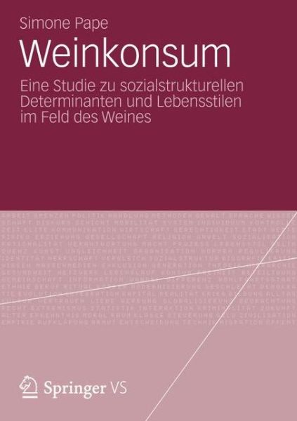 Cover for Simone Pape · Weinkonsum: Eine Studie Zu Sozialstrukturellen Determinanten Und Lebensstilen Im Feld Des Weines (Paperback Book) [2012 edition] (2012)