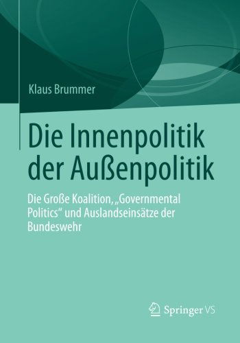 Cover for Klaus Brummer · Die Innenpolitik Der Aussenpolitik: Die Grosse Koalition, &quot;governmental Politics&quot; Und Auslandseinsatze Der Bundeswehr (Paperback Bog) [2013 edition] (2013)