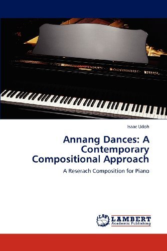 Isaac Udoh · Annang Dances: a Contemporary Compositional Approach: a Reserach Composition for Piano (Pocketbok) (2012)