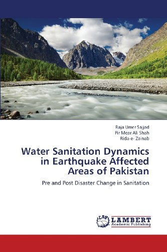 Water Sanitation Dynamics in Earthquake Affected Areas of Pakistan: Pre and Post Disaster Change in Sanitation - Rida-e- Zainab - Livros - LAP LAMBERT Academic Publishing - 9783659331060 - 12 de março de 2013