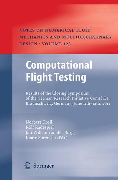 Computational Flight Testing: Results of the Closing Symposium of the German Research Initiative ComFliTe, Braunschweig, Germany, June 11th-12th, 2012 - Notes on Numerical Fluid Mechanics and Multidisciplinary Design - - Bøger - Springer-Verlag Berlin and Heidelberg Gm - 9783662511060 - 27. august 2016