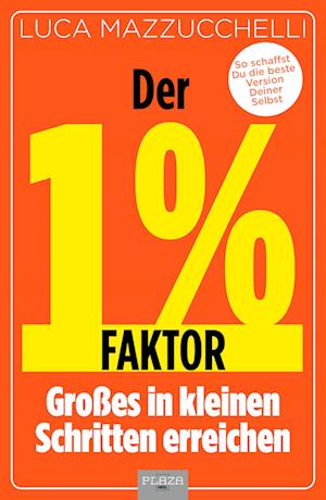 Der 1 % Faktor – Die erfolgreiche Methode um Großes in kleinen Schritten zu erreichen - Luca Mazzucchelli - Books - Plaza - 9783690190060 - February 27, 2025